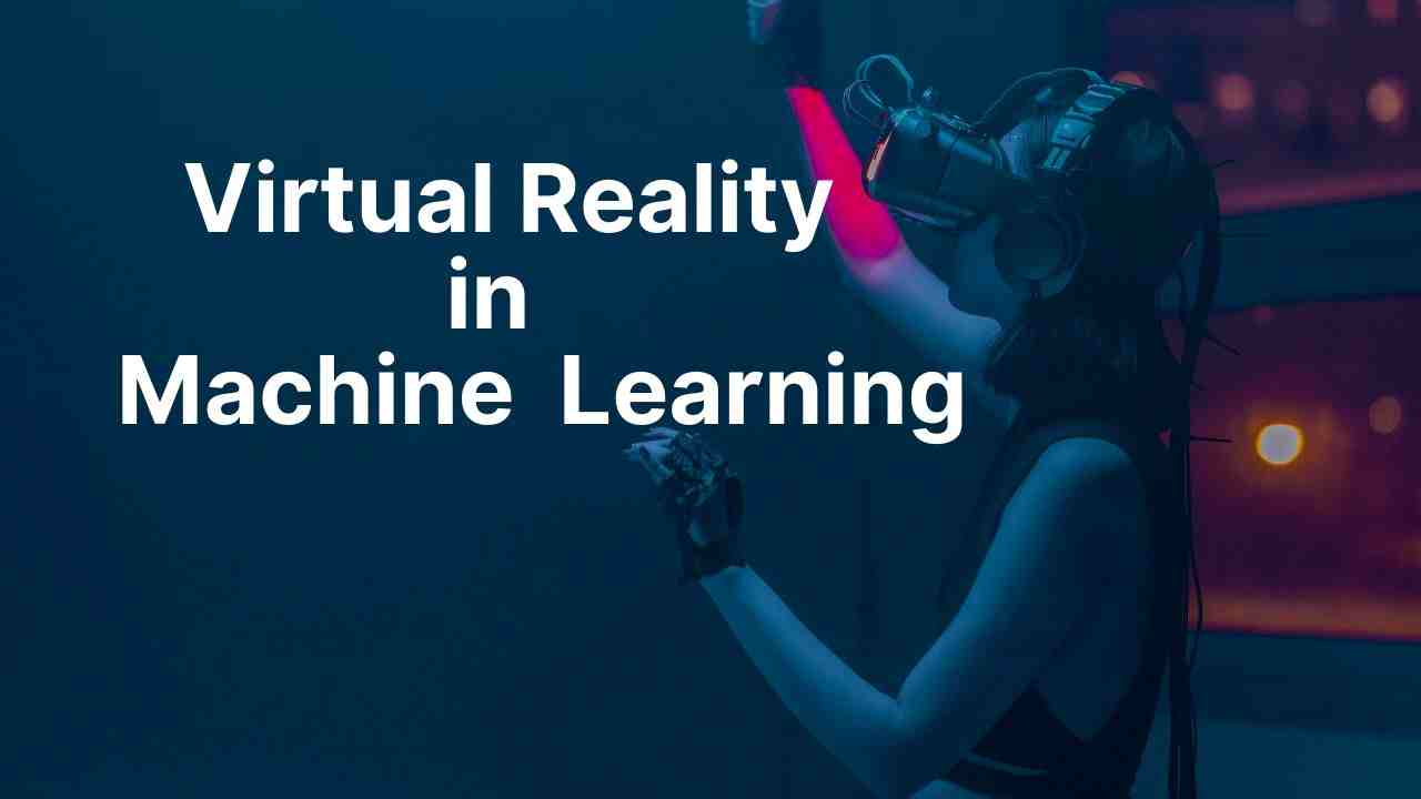 Virtual Reality in Machine Learning