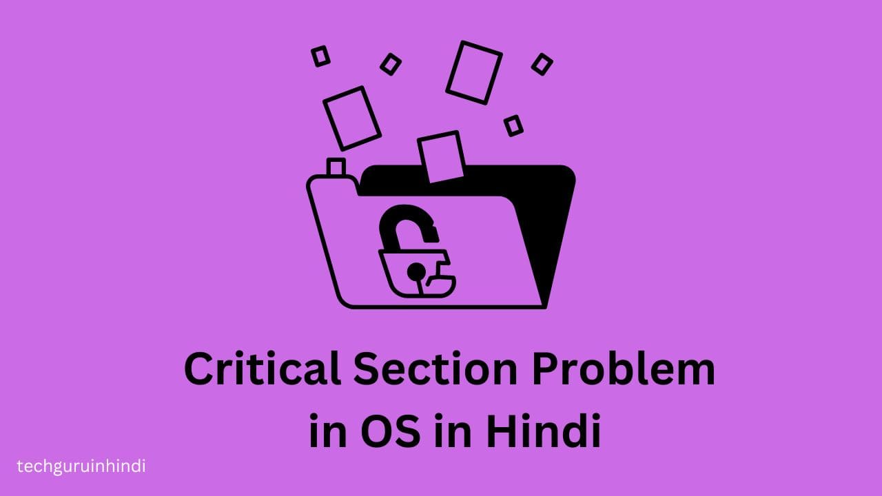 Critical Section Problem in OS in Hindi